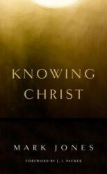 Knowing Christ - Mark Jones (ISBN: 9781848716308)