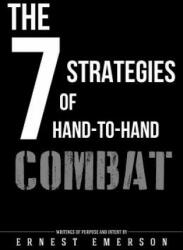 The Seven Strategies of Hand to Hand Combat: Surviving in the Arena of Life and Death - Ernest Emerson (ISBN: 9781507688816)