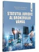 Statutul juridic al brokerului vamal. Monografie - Alexandru Armeanic, Vladlen Cojocaru (ISBN: 9786062618100)