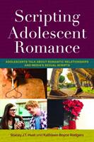 Scripting Adolescent Romance: Adolescents Talk about Romantic Relationships and Media's Sexual Scripts (ISBN: 9781433146817)