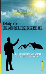 Erfolg als Immobilienmakler: Immobilienmakler werden & Geld verdienen (ISBN: 9783947201594)