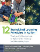 12 Brain/Mind Learning Principles in Action: Teach for the Development of Higher-Order Thinking and Executive Function (ISBN: 9781483382722)