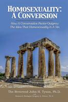Homosexuality: A Conversion: How a Conservative Pastor Outgrew the Idea That Homosexuality Is a Sin (ISBN: 9781456632274)
