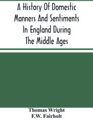 A History Of Domestic Manners And Sentiments In England During The Middle Ages (ISBN: 9789354487279)