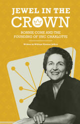 Jewel in the Crown: Bonnie Cone and the Founding of Unc Charlotte (ISBN: 9781469664088)