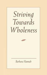 Striving Towards Wholeness - Barbara Hannah (2001)