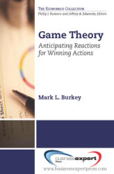 Game Theory: Anticipating Reactions for Winning Actions (ISBN: 9781606493625)