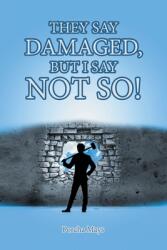 They Say Damaged But I Say Not So! (ISBN: 9781685260644)