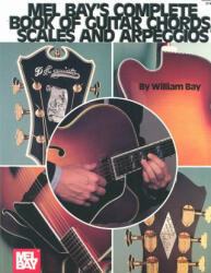 Complete Book of Guitar Chords, Scales, and Arpeggios - William Bay (ISBN: 9781562225261)