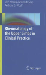 Rheumatology of the Upper Limbs in Clinical Practice - Jose A. Pereira da Silva, Anthony D. Woolf (ISBN: 9781447122418)