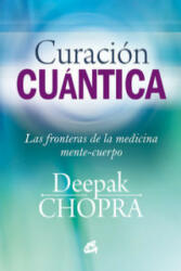 Curación cuántica : las fronteras de la medicina mente-cuerpo - Deepak Chopra, Luis Carlos García Nombela (ISBN: 9788484455127)