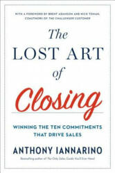 Lost Art Of Closing - Anthony Iannarino (ISBN: 9780735211698)