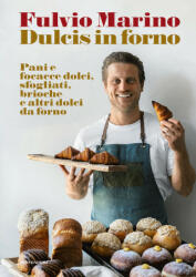 Dulcis in forno. Pani e focacce dolci, sfogliati, brioche e altri dolci da forno - Fulvio Marino (ISBN: 9788891840042)