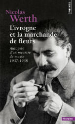 Ivrogne Et La Marchande de Fleurs. Autopsie D'Un Meurtre de Masse 1937-1938(l') - Nicolas Werth (ISBN: 9782757818640)
