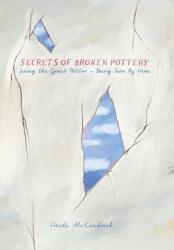 Secrets of Broken Pottery: Seeing the Great Potter - Being Seen by Him (ISBN: 9781777636609)