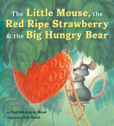 The Little Mouse, the Red Ripe Strawberry, and the Big Hungry Bear - Don Wood (ISBN: 9780358362616)