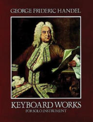 Keyboard Works for Solo Instrument - George Frideric Handel, Classical Piano Sheet Music, Friedrich Chrysander (ISBN: 9780486243382)