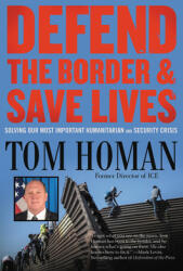 Defend the Border and Save Lives: Solving Our Most Important Humanitarian and Security Crisis (ISBN: 9781546085935)