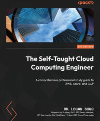 The Self-Taught Cloud Computing Engineer: A comprehensive professional study guide to AWS, Azure, and GCP - Dr. Logan Song (ISBN: 9781805123705)