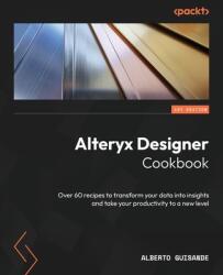 Alteryx Designer Cookbook (ISBN: 9781804615089)