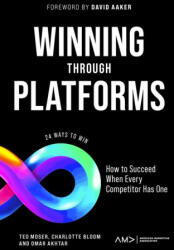 Winning Through Platforms - 24 Strategies for Succeeding in a Crowded Market - Ted Moser, Charlotte Bloom, Omar Akhtar (ISBN: 9781804553015)