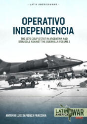 Operativo Independencia: Volume 1 - The 1976 Coup d'Etat in Argentina and Struggle Against the Guerrillas (ISBN: 9781804514672)