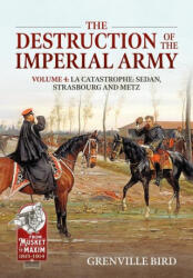 The Destruction of the Imperial Army Volume 4: Catastrophe: Sedan, Strasbourg and Metz (ISBN: 9781804514597)
