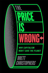 The Price Is Wrong: Why Capitalism Won't Save the Planet (ISBN: 9781804292303)