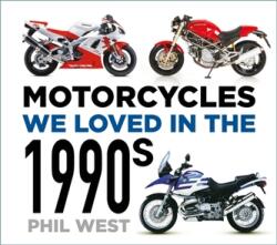 Motorcycles We Loved in the 1990s - Phil West (ISBN: 9781803993324)