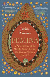 Femina: A New History of the Middle Ages, Through the Women Written Out of It - RAMIREZ JANINA (ISBN: 9781335498526)