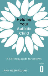 Helping Your Autistic Child - ANN OZSIVADJIAN (ISBN: 9781472147066)