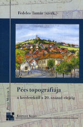 Pécs topográfiája a kezdetektől a 20. század elejéig (ISBN: 9786155339165)