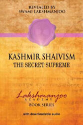 Kashmir Shaivism: The Secret Supreme - Swami Lakshmanjoo (ISBN: 9781548539894)
