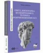 Omul, societatea si crestinismul in epoca postmodernismului. Aspecte filosofice, teologice si juridice - Marius Andreescu (ISBN: 9786062617974)