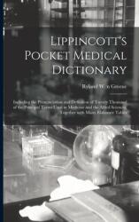 Lippincott's Pocket Medical Dictionary: Including the Pronunciation and Definition of Twenty Thousand of the Principal Terms Used in Medicine and the (ISBN: 9781014530097)
