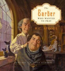 Barber Who Wanted to Pray - R. C. Sproul (ISBN: 9781433527036)