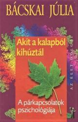 AKIT A KALAPBÓL KIHÚZTÁL - A PÁRKAPCSOLATOK PSZICHOLÓGIÁJA - (ISBN: 9789632480459)