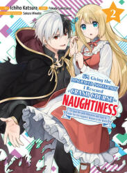 I'm Giving the Disgraced Noble Lady I Rescued a Crash Course in Naughtiness 2 - Ichiho Katsura (ISBN: 9781647292805)