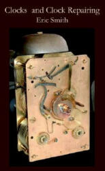 Clocks and Clock Repairing - Eric Smith (ISBN: 9780718891671)