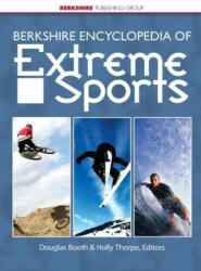 Berkshire Encyclopedia of Extreme Sports - Douglas Booth, Holly Thorpe (ISBN: 9780977015955)