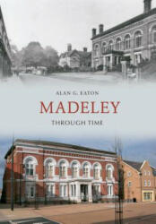 Madeley Through Time - Alan Eaton (ISBN: 9781848686434)