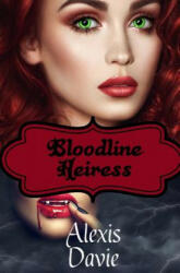Bloodline Heiress: Steamy Vampire Paranormal Romance - Alexis Davie (ISBN: 9781543212891)