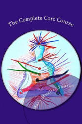 The Complete Cord Course: Working with Cords through Energy Work and Shamanic Healing - Mary Mueller Shutan (ISBN: 9781517235574)