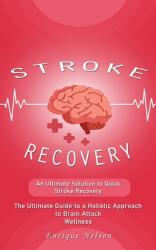 Stroke Recovery: An Ultimate Solution to Quick Stroke Recovery (ISBN: 9781777042714)