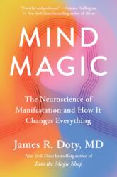Mind Magic: The Neuroscience of Manifestation and How It Changes Everything - DOTY JAMES R (ISBN: 9780593541142)