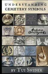 Understanding Cemetery Symbols: A Field Guide for Historic Graveyards - Tui Snider (ISBN: 9781547047215)