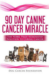 The 90 Day Canine Cancer Miracle: The 3 easy steps to treating cancer Inspired by 5 Time Nobel Peace Prize Nominee - Diana Gordon (ISBN: 9781511457118)