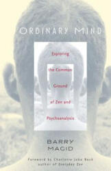 Ordinary Mind: Exploring the Common Ground of Zen & Psychotherapy - Barry Magid, Charlotte Joko Beck, Charlotte Joko Beck (ISBN: 9780861713066)