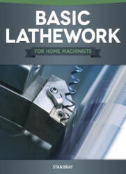 Basic Lathework for Home Machinists - Stan Bray (ISBN: 9781565236967)