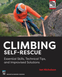 Climbing Self-Rescue: Essential Skills, Technical Tips & Improvised Solutions - Ian Nicholson (ISBN: 9781680516203)